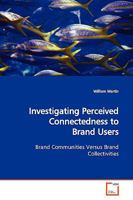 Investigating Perceived Connectedness to Brand Users: Brand Communities Versus Brand Collectivities 3639176200 Book Cover