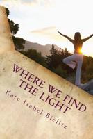 Where We Find the Light 1546996842 Book Cover