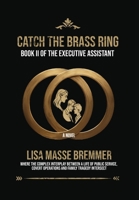 Catch the Brass Ring: Book II of The Executive Assistant B0GFXX9JZJ Book Cover
