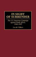 In Sight of Surrender: The U.S. Sanctions Campaign Against South Africa, 1946-1993 0275949826 Book Cover