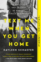 Text Me When You Get Home: The Evolution and Triumph of Modern Female Friendship 110198614X Book Cover