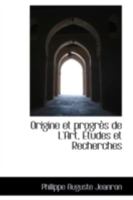 Origine Et Progr�s de l'Art: �tudes Et Recherches 0559202938 Book Cover