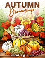 Autumn Dreamscape Coloring Book: Cozy And Relaxing Fall Themed Coloring Book for Adults And Seniors B0CDNSGHDD Book Cover