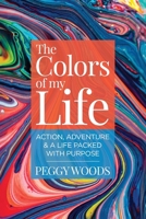 The Colors of my Life: Action, Adventure & A Life Packed with Purpose B0F9TZQ7WF Book Cover