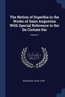 The Notion of Superbia in the Works of Saint Augustine with Special Reference to the de Civitate Dei; Volume 2 1376902230 Book Cover