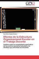 Efectos de La Estructura Organizacional Escolar En El Trabajo Docente 3659010561 Book Cover