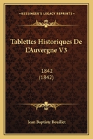 Tablettes Historiques De L'Auvergne V3: 1842 (1842) 1160257833 Book Cover