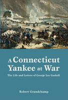 A Connecticut Yankee at War: The Life and Letters of George Lee Gaskell 1455620777 Book Cover