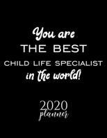 You Are The Best Child Life Specialist In The World! 2020 Planner: Nice 2020 Calendar for Child Life Specialist Christmas Gift Idea for Child Life Specialist Child Life Specialist Journal for 2020 120 1710358939 Book Cover