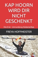 KAP HOORN WIRD DIR NICHT GESCHENKT: Die Erst - Umrundung Südamerikas B0BW344TDM Book Cover