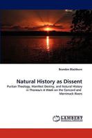 Natural History as Dissent: Puritan Theology, Manifest Destiny, and Natural History in Thoreau's A Week on the Concord and Merrimack Rivers 3838340493 Book Cover