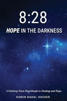 8:28 Hope in the Darkness: A Pathway from Heartbreak to Healing and Hope 1962071456 Book Cover