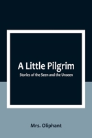 A Little Pilgrim: Stories of the Seen and the Unseen 9357092684 Book Cover