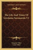 Life And Times Of Girolamo Savonarola Part One 1410212459 Book Cover