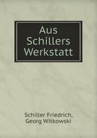Aus Schillers Werkstatt: Seine dramatischen Pläne und Bruchstücke 5518979398 Book Cover