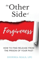 The Other Side of Forgiveness : How to Find Release from the Prison of Your Past 0998867020 Book Cover