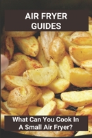 Air Fryer Guides: What Can You Cook In A Small Air Fryer?: Air Fryer Recipes For Beginners Vegetarian B0916SBBM8 Book Cover