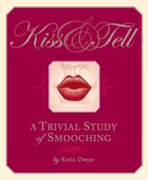 Kiss and Tell: A Trivial Study of Smooching 1594740690 Book Cover