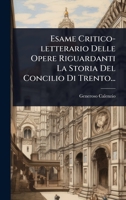 Esame Critico-letterario Delle Opere Riguardanti La Storia Del Concilio Di Trento... (Italian Edition) 1024904725 Book Cover
