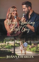 Wrong Wedding Right Guy: Small Town Novella About Missed Connections and Second Chances ... 1944132503 Book Cover