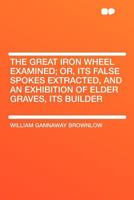 The Great Iron Wheel Examined 9354503209 Book Cover