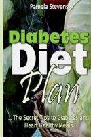 Diabetes Diet Plan: The Secret Tips to Diabetes and Heart Healthy Meals 1523325844 Book Cover