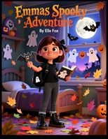 Emma's Spooky Adventure: A Spooky, Fun, and Creative Halloween Story for Kids Ages 4–8 About Decorating, Imagination, and Dreamy Adventures B0FTMF5KNY Book Cover