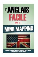 L'Anglais Facile Avec Le Mind Mapping: Comment Apprendre L'Anglais Et N'Importe Quelle Langue Rapidement Sans Jamais L'Oublier. 1523312165 Book Cover