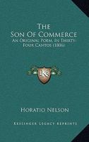 The Son of Commerce: An Original Poem, in Thirty-Four Cantos 1120929075 Book Cover