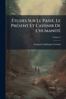 Études Sur Le Passé, Le Présent Et L'avenir De L'humanité, Volume 2 1246241633 Book Cover