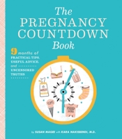 The Pregnancy Countdown Book: Nine Months of Practical Tips, Useful Advice, and Uncensored Truths 1594745730 Book Cover