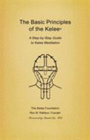 Basic Principles of the Kelee (R): A Step-By-Step Guide to Kelee Meditation 0989343219 Book Cover