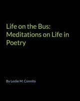 Life on the Bus: Meditions on Life in Poetry 1366865413 Book Cover