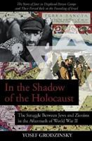 In the Shadow of the Holocaust: The Struggle Between Jews and Zionists in the Aftermath of World War II 156751278X Book Cover