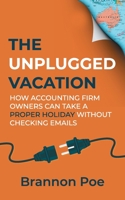 The Unplugged Vacation: How Accounting Firm Owners Can Take a Proper Holiday Without Checking Emails B096LYP9WK Book Cover