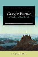 Grace in Practice: A Theology of Everyday Life 0802828973 Book Cover