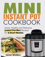 Mini Instant Pot Cookbook: Quick, Healthy and Delicious Instant Pot Mini Recipes for 3 Quart Models 1719259097 Book Cover