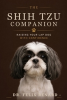 The Shih Tzu Companion: Raising Your Lap Dog with Confidence B0H7QVM563 Book Cover