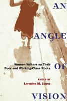 An Angle of Vision: Women Writers on Their Poor and Working-Class Roots (Class : Culture) 0472050788 Book Cover