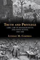 Truth and Privilege: Libel Law in Massachusetts and Nova Scotia, 1820-1840 1316510697 Book Cover