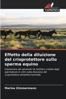 Effetto della diluizione del crioprotettore sullo sperma equino (Italian Edition) 6208240832 Book Cover