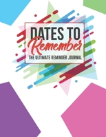 Dates To Remember The Ultimate Reminder Journal: Birthdays Anniversaries Important Dates All In One Place In An Attractive Convenient Reminder Tracker Large Print Plenty Of Space To Write Down & Keep  1671134966 Book Cover