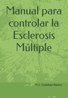 Manual para controlar la Esclerosis Múltiple (Spanish Edition) B0FR4DZ9B9 Book Cover