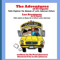 The Adventures of El Cipote: Pablo Explores the Museum of Latin American Culture: Las aventuras de El Cipote: Pablo explora el Museo de la Cultura Latino Americano 1981405615 Book Cover