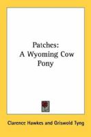 Patches: A Wyoming Cow Pony 116314987X Book Cover