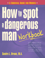 How to Spot a Dangerous Man Workbook: A Survival Guide for Women 0897934520 Book Cover