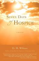 Seven Days of Hospice: A Memoir 0595463738 Book Cover