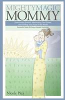 Mighty Magic Mommy: Overcoming Anxiety, Maximizing Your Power, and Finding Your Place in the World; Successful steps for busy, stressed mommies 154406795X Book Cover