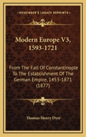 Modern Europe V3, 1593-1721: From The Fall Of Constantinople To The Establishment Of The German Empire, 1453-1871 1167025709 Book Cover