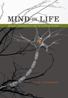 Mind in Life: Biology, Phenomenology, and the Sciences of Mind
